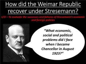 How Did the Weimar Republic Recover Under Stresemann? L/O – to Evaluate the Successes and Failures of Stresemann’S Economic and Foreign Policies