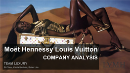 Moët Hennessy Louis Vuitton COMPANY ANALYSIS TEAM LUXURY Si Chen, Vania Ibrahim, Brian Lim