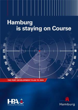 Hamburg Is Staying on Course the PORT DEVELOPMENT PLAN 2025 TO