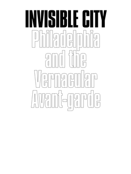 Invisible City: Philadelphia and the Vernacular Avant-Garde NOTES on the UNDERGROUND