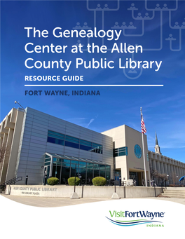 The Genealogy Center at the Allen County Public Library RESOURCE GUIDE