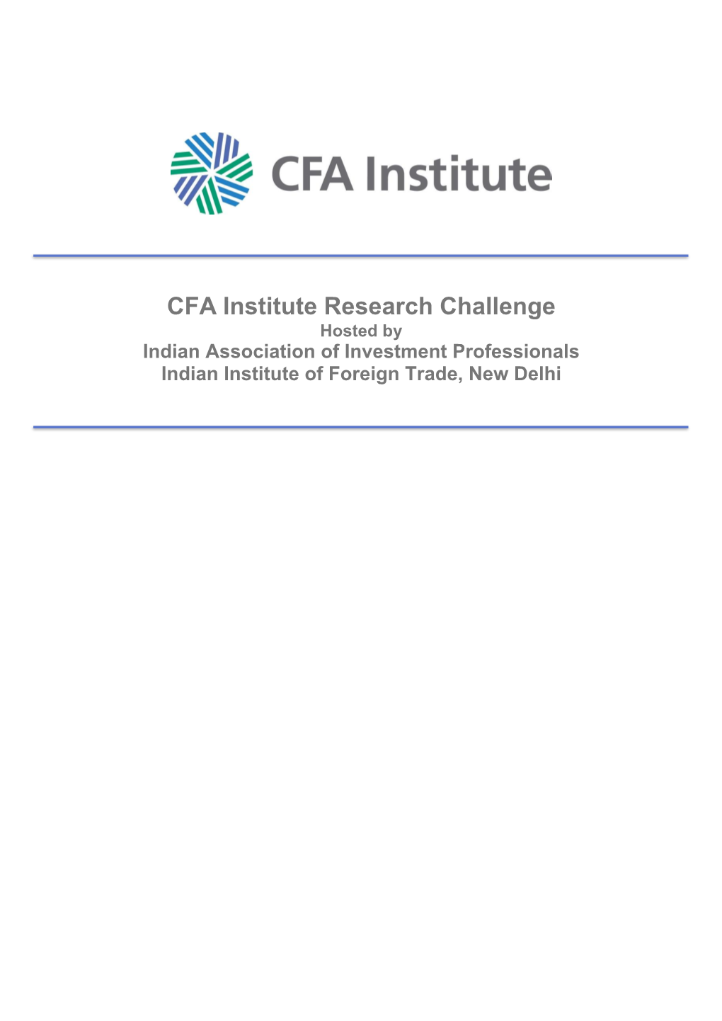 CFA Institute Research Challenge Hosted by Indian Association of Investment Professionals Indian Institute of Foreign Trade, New Delhi 1