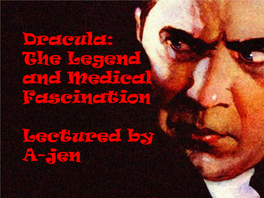 Dracula: the Legend and Medical Fascination by A-Jen