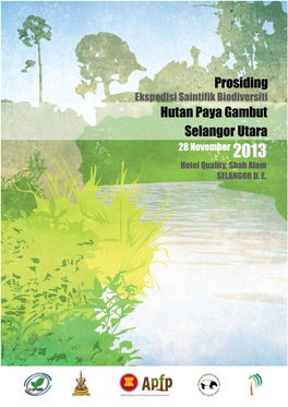 Ekspedisi Saintifik Biodiversiti Hutan Paya Gambut Selangor Utara 28 November 2013 Hotel Quality, Shah Alam SELANGOR D