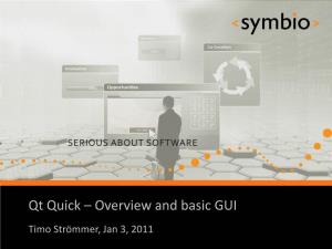 Qt Quick – Overview and Basic GUI SERIOUS ABOUT SOFTWARE Timo Strömmer, Jan 3, 2011 1 Contents