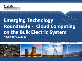 Emerging Technology Roundtable - Cloud Computing on the Bulk Electric System November 16, 2016 Agenda - Emerging Technology Roundtable