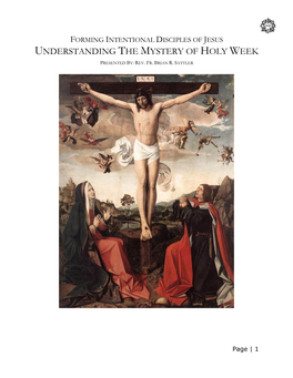 Forming Intentional Disciples of Jesus Understanding the Mystery of Holy Week Presented By: Rev
