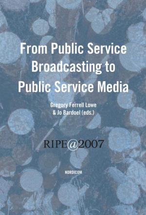 From Public Service Broadcasting to Public Service Media Gregory Ferrell Lowe & Jo Bardoel (Eds.)