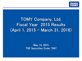 TOMY Company, Ltd. Fiscal Year 2015 Results (April 1, 2015 – March 31, 2016)