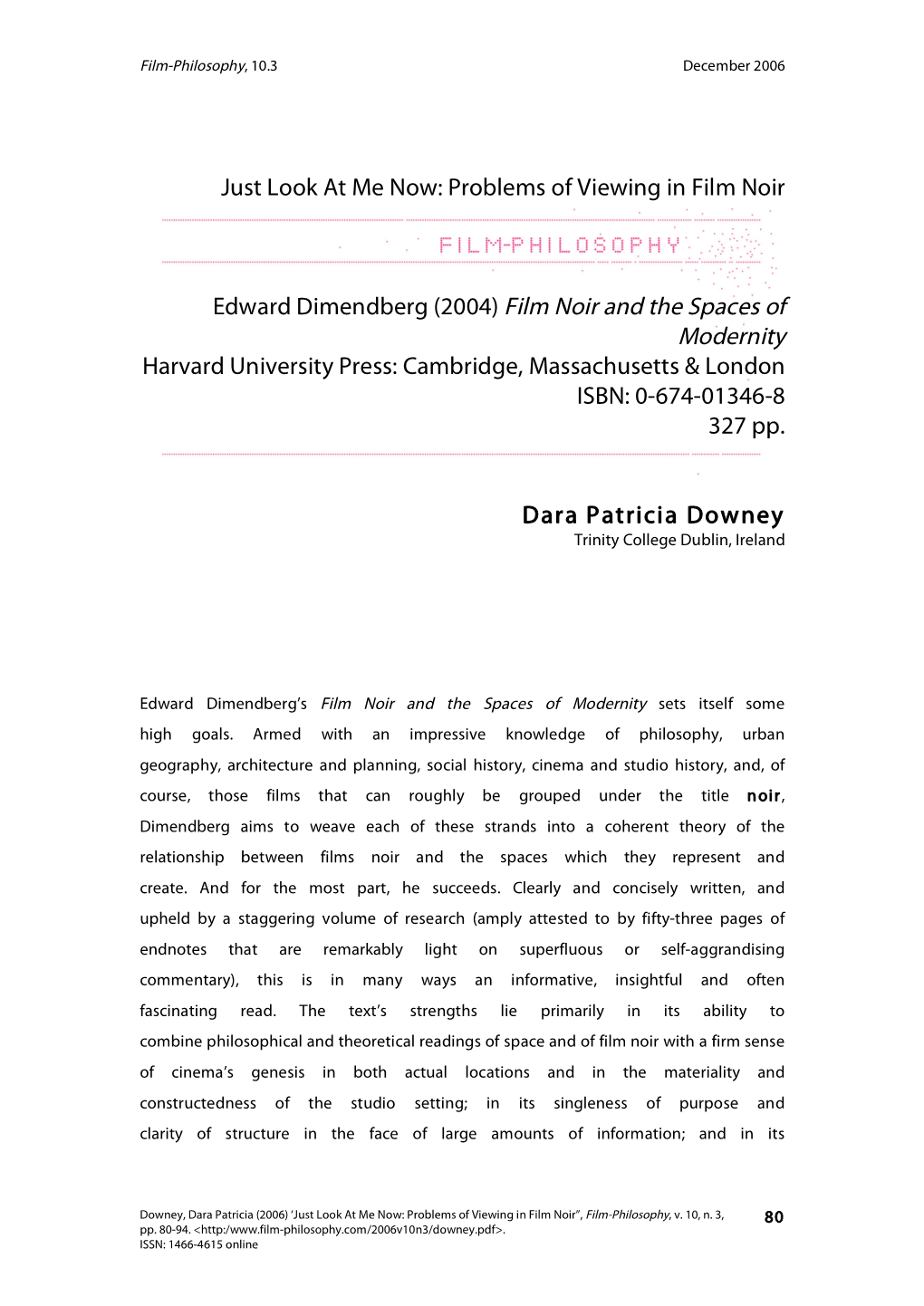 Edward Dimendberg (2004) Film Noir and the Spaces of Modernity Harvard University Press: Cambridge, Massachusetts & London ISBN: 0-674-01346-8 327 Pp