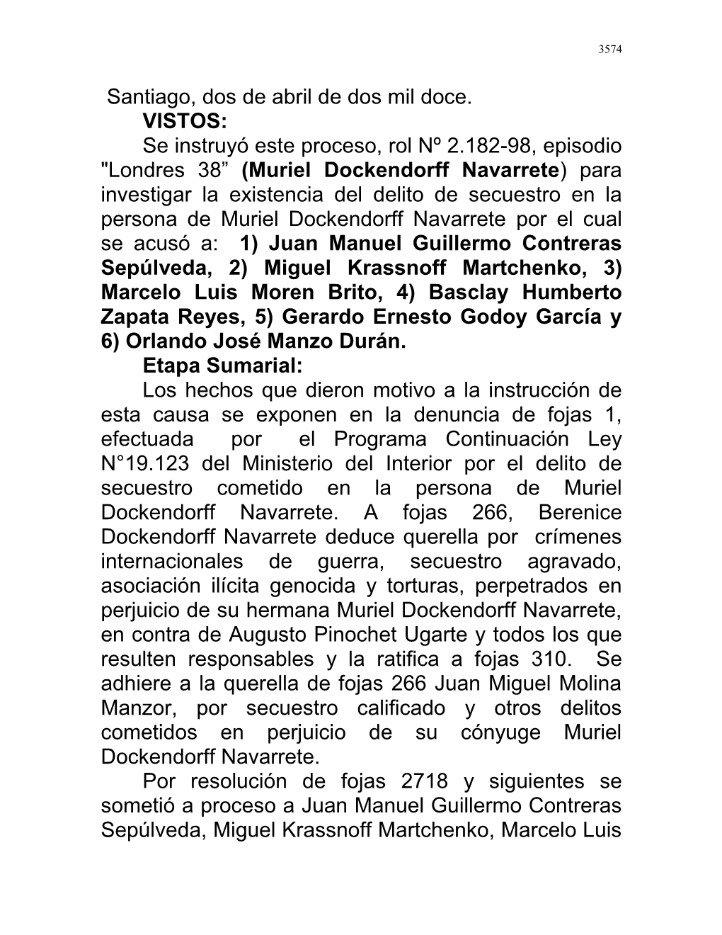 Miguel Krassnoff Martchenko, 3) Marcelo Luis Moren Brito, 4) Basclay Humberto Zapata Reyes, 5) Gerardo Ernesto Godoy García Y 6) Orlando José Manzo Durán