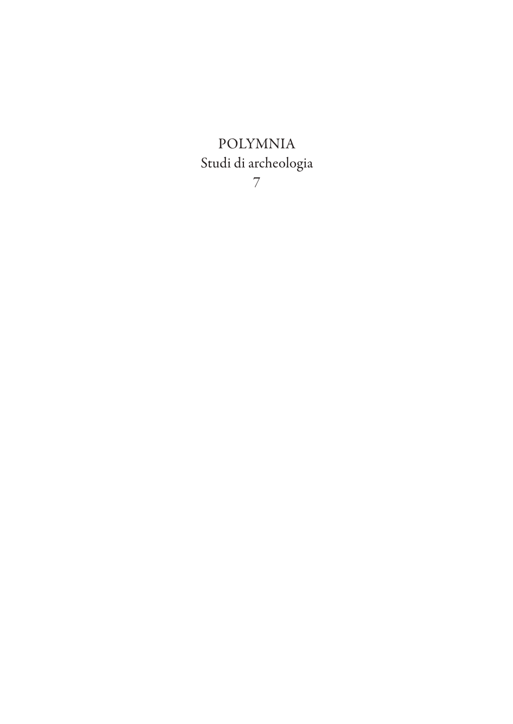 POLYMNIA Studi Di Archeologia 7 Polymnia Collana Di Scienze Dell’Antichità Fondata E Diretta Da Lucio Cristante ______