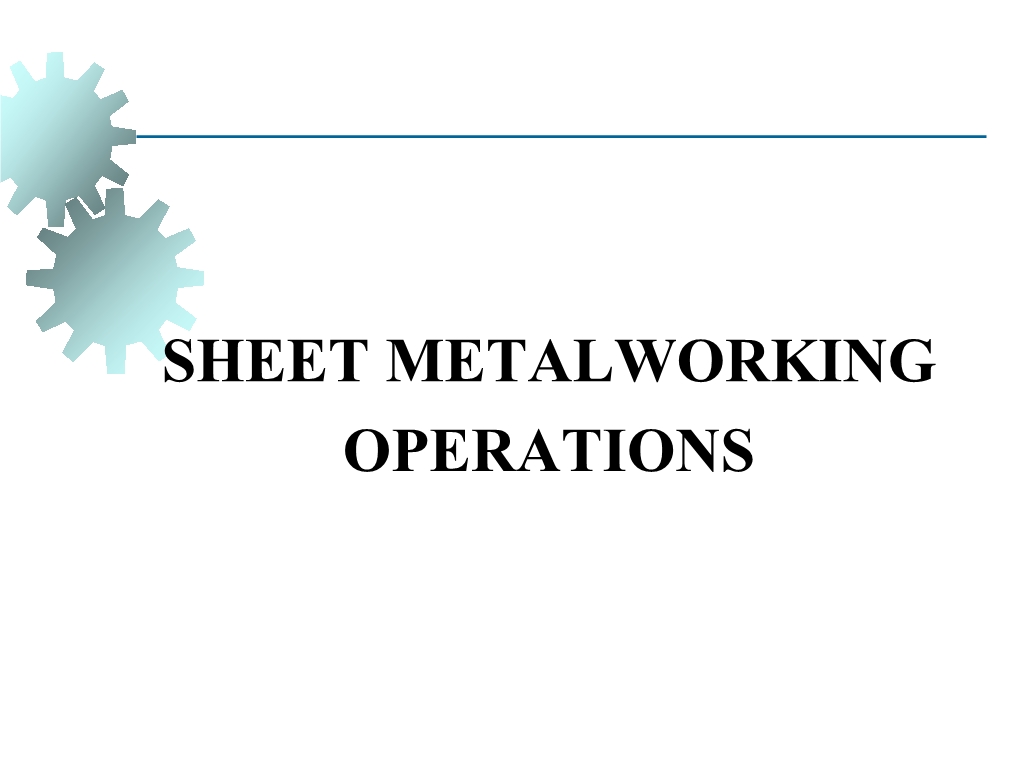 Sheet Metalworking Operations Overview of Metal Forming