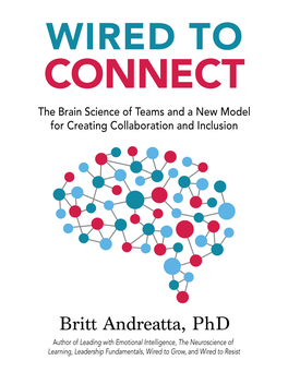 WIRED to CONNECT the Brain Science of Teams and a New Model for Creating Collaboration and Inclusion