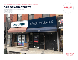649 GRAND STREET 2,400 SF Available for Lease Located Between Leonard Street and Manhattan Avenue WILLIAMSBURG BROOKLYN | NY SPACE DETAILS