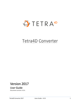 Tetra4d Converter 2017 Users Guide – V2.0 1 Table of Contents