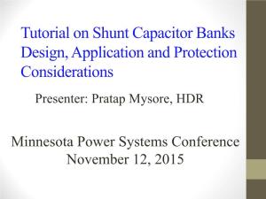 Tutorial on Shunt Capacitor Banks Design, Application and Protection Considerations Presenter: Pratap Mysore, HDR