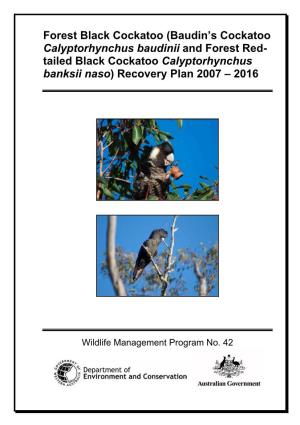 Forest Black Cockatoo (Baudin’S Cockatoo Calyptorhynchus Baudinii and Forest Red- Tailed Black Cockatoo Calyptorhynchus Banksii Naso) Recovery Plan 2007 – 2016
