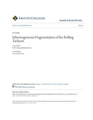 Inhomogeneous Fragmentation of the Rolling Tachyon Gary Felder Smith College, Gfelder@Smith.Edu