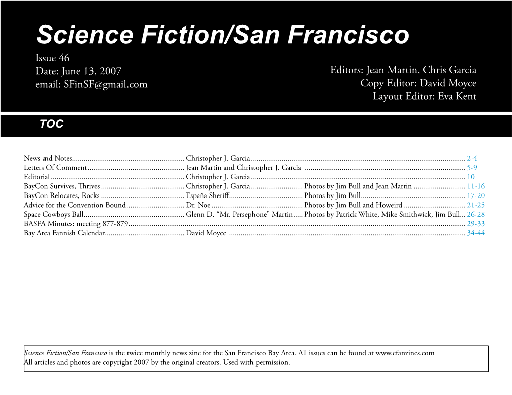 Science Fiction/San Francisco Issue 46 Date: June 13, 2007 Editors: Jean Martin, Chris Garcia Email: Sfinsf@Gmail.Com Copy Editor: David Moyce Layout Editor: Eva Kent