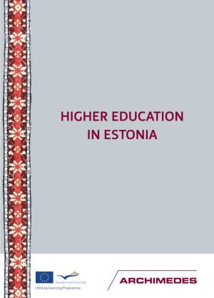 HIGHER EDUCATION in ESTONIA HIGHER EDUCATION in ESTONIA ARCHIMEDES FOUNDATION Estonian Academic Recognition Information Centre