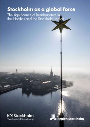 Stockholm As a Global Force the Significance of Headquarters in the Nordics and the Stockholm Region PHOTO: BJÖRN OLIN