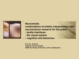 Neuromedia Combinations of Artistic Interpretation with Neuroscience Research for the Public : Tactile Interfaces : the Visual System : Cognition and Behaviour