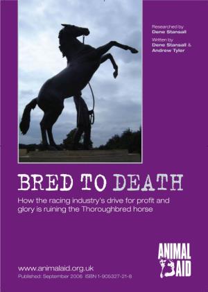 BRED to DEATH How the Racing Industry’S Drive for Profit and Glory Is Ruining the Thoroughbred Horse