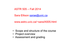 • Scope and Structure of the Course • Project Overview • Assessment and Grading ASTR 505 – Fall 2014 Sara Ellis