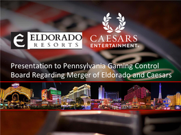 Presentation to Pennsylvania Gaming Control Board Regarding Merger of Eldorado and Caesars Supporting Our Petition