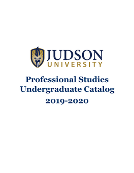 Professional Studies Undergraduate Catalog 2019-2020 Professional Studies Undergraduate Catalog 2019-2020 Welcome to the Judson Community