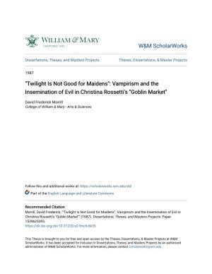 "Twilight Is Not Good for Maidens": Vampirism and the Insemination of Evil in Christina Rossetti's "Goblin Market"