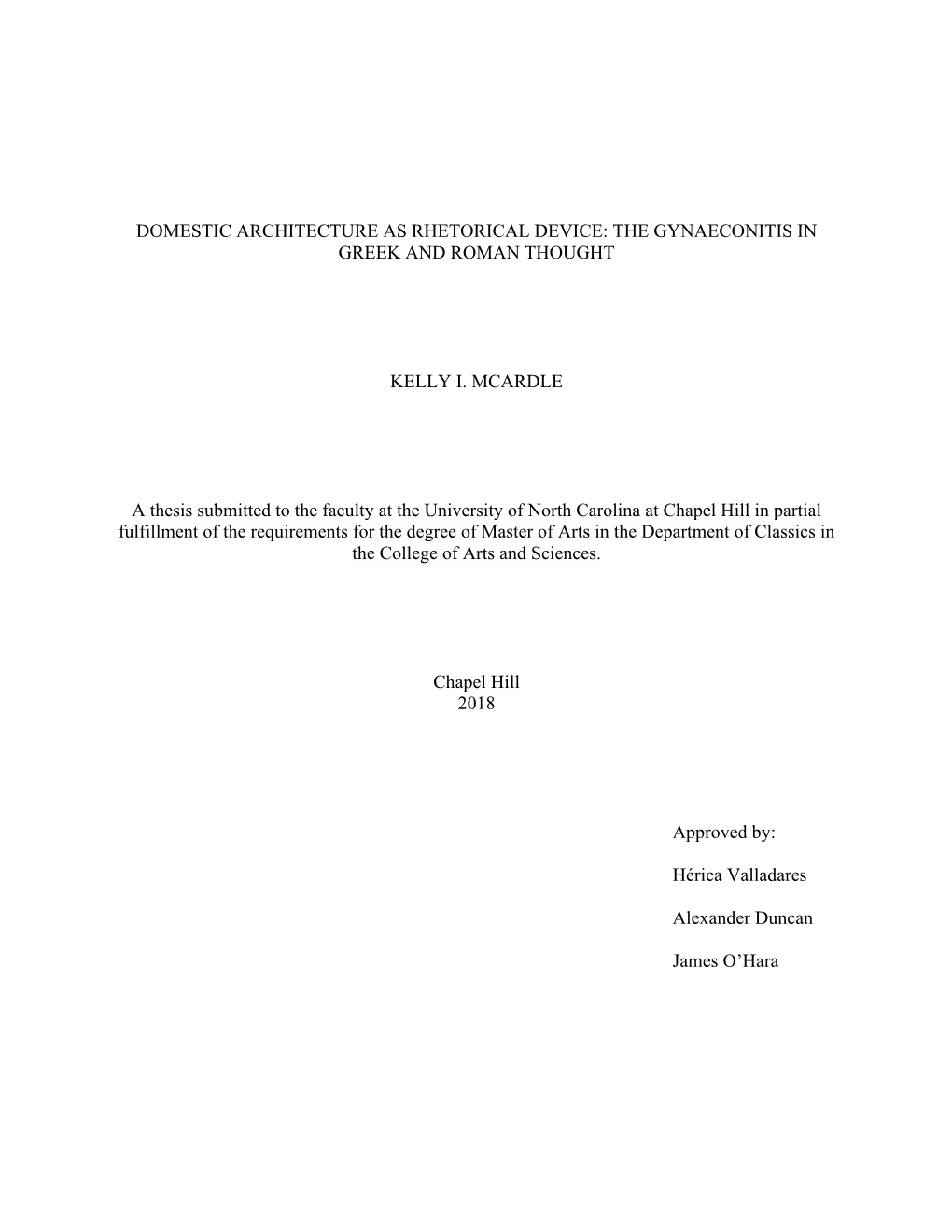 DOMESTIC ARCHITECTURE AS RHETORICAL DEVICE: the GYNAECONITIS in GREEK and ROMAN THOUGHT KELLY I. MCARDLE a Thesis Submitted to T