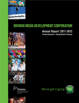 ONTARIO MEDIA DEVELOPMENT CORPORATION Annual Report 2011-2012 Creative Industries – Driving Ontario’S Economy