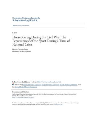 Horse Racing During the Civil War: the Perseverance of the Sport During a Time of National Crisis Danael Christian Suttle University of Arkansas, Fayetteville