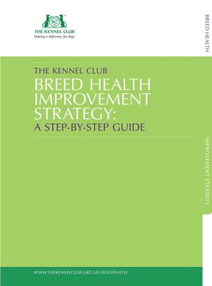 The Kennel Club Breed Health Improvement Strategy: a Step-By-Step Guide Improvement Strategy Improvement