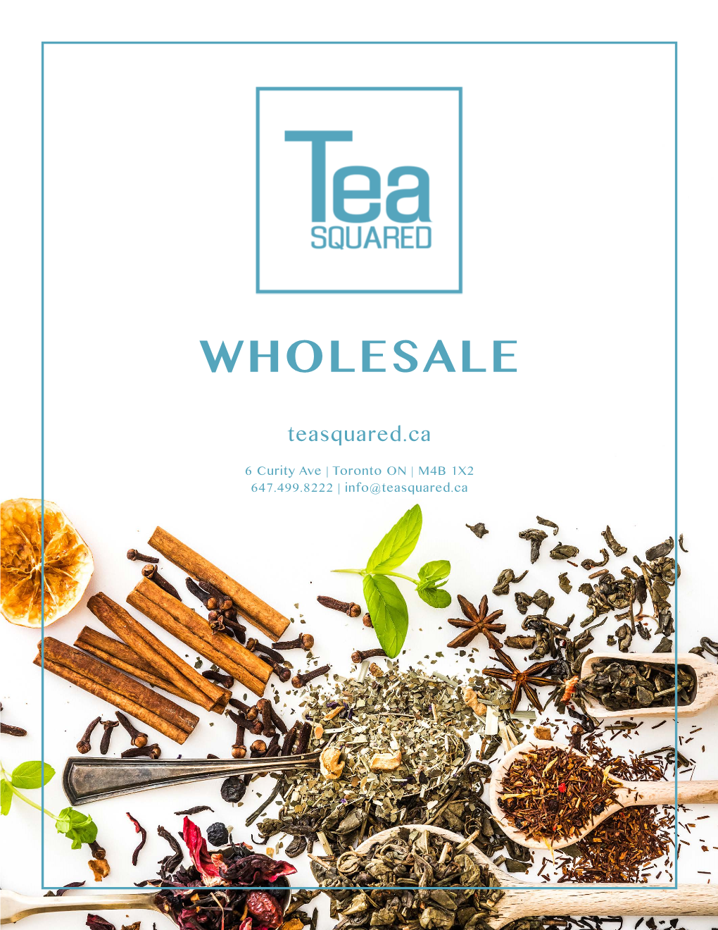 WHOLESALE Teasquared.Ca 6 Curity Ave | Toronto on | M4B 1X2 647.499.8222 | Info@Teasquared.Ca