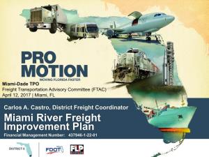 Miami River Freight Improvement Plan Financial Management Number: 437946-1-22-01 Improving Freight Movement in South Florida Florida DOT – District 6
