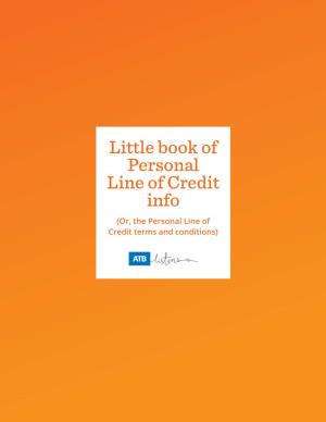 Little Book of Personal Line of Credit Info (Or, the Personal Line of Credit Terms and Conditions) Lines of Credit Are a Smart Way to Borrow