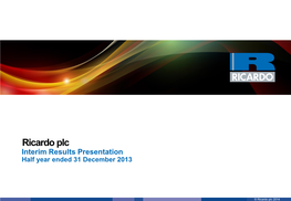 Ricardo Plc Interim Results Presentation Half Year Ended 31 December 2013
