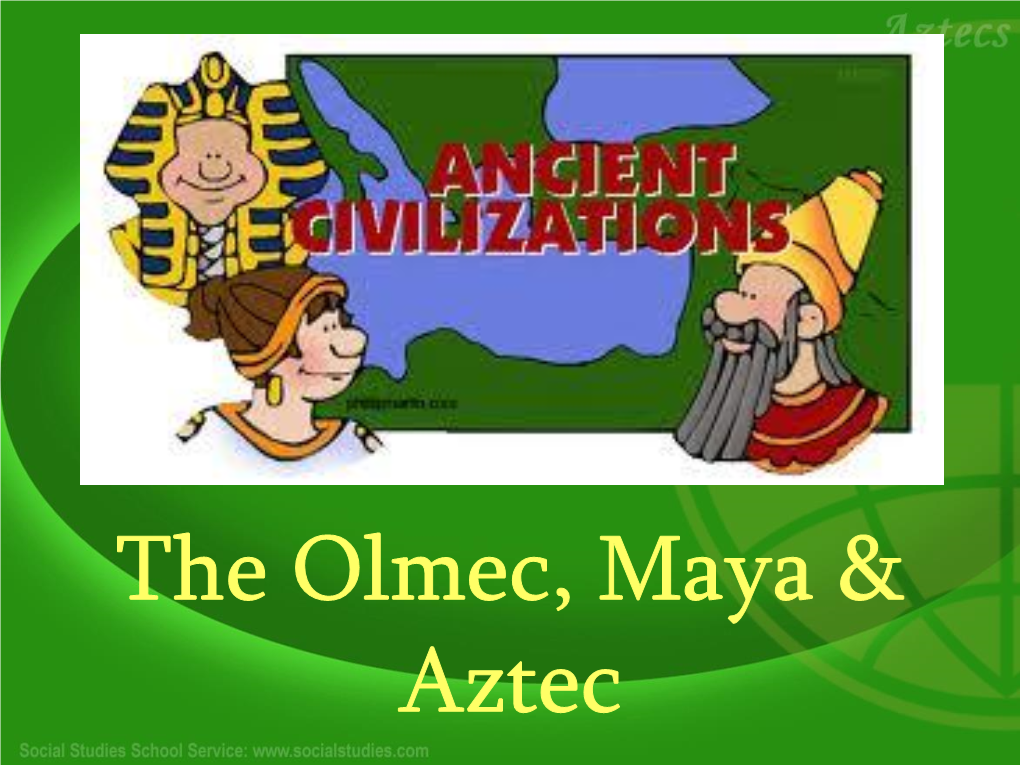 The Olmec, Maya & Aztec