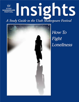 How to Fight Loneliness the Articles in This Study Guide Are Not Meant to Mirror Or Interpret Any Productions at the Utah Shakespeare Festival