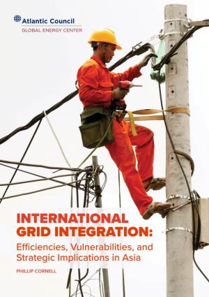 INTERNATIONAL GRID INTEGRATION: Efficiencies, Vulnerabilities, and Strategic Implications in Asia