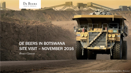 De Beers in Botswana Site Visit – November 2016 Partnership Between Botswana and De Beers Is Mutually Beneficial