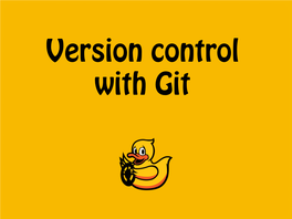 Version Control with Git Why Using Version Control?