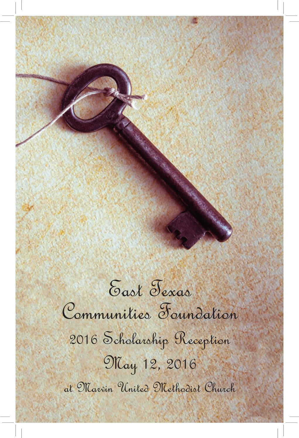 East Texas Communities Foundation 2016 Scholarship Reception May 12, 2016 at Marvin United Methodist Church Welcome!