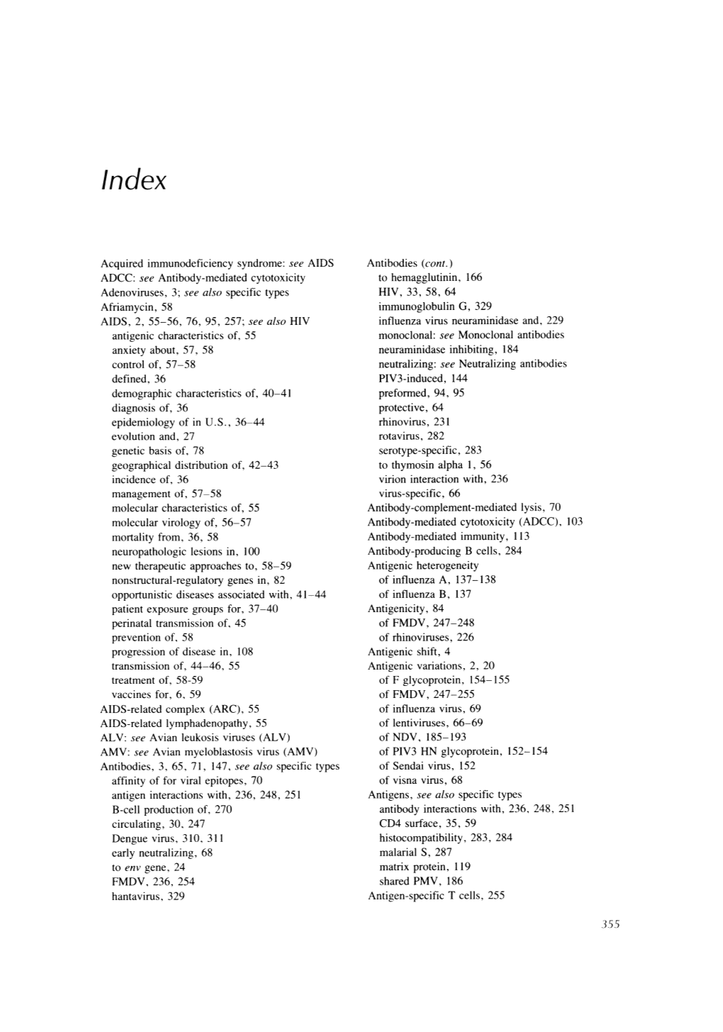 Acquired Immunodeficiency Syndrome: See AIDS ADCC: See Antibody