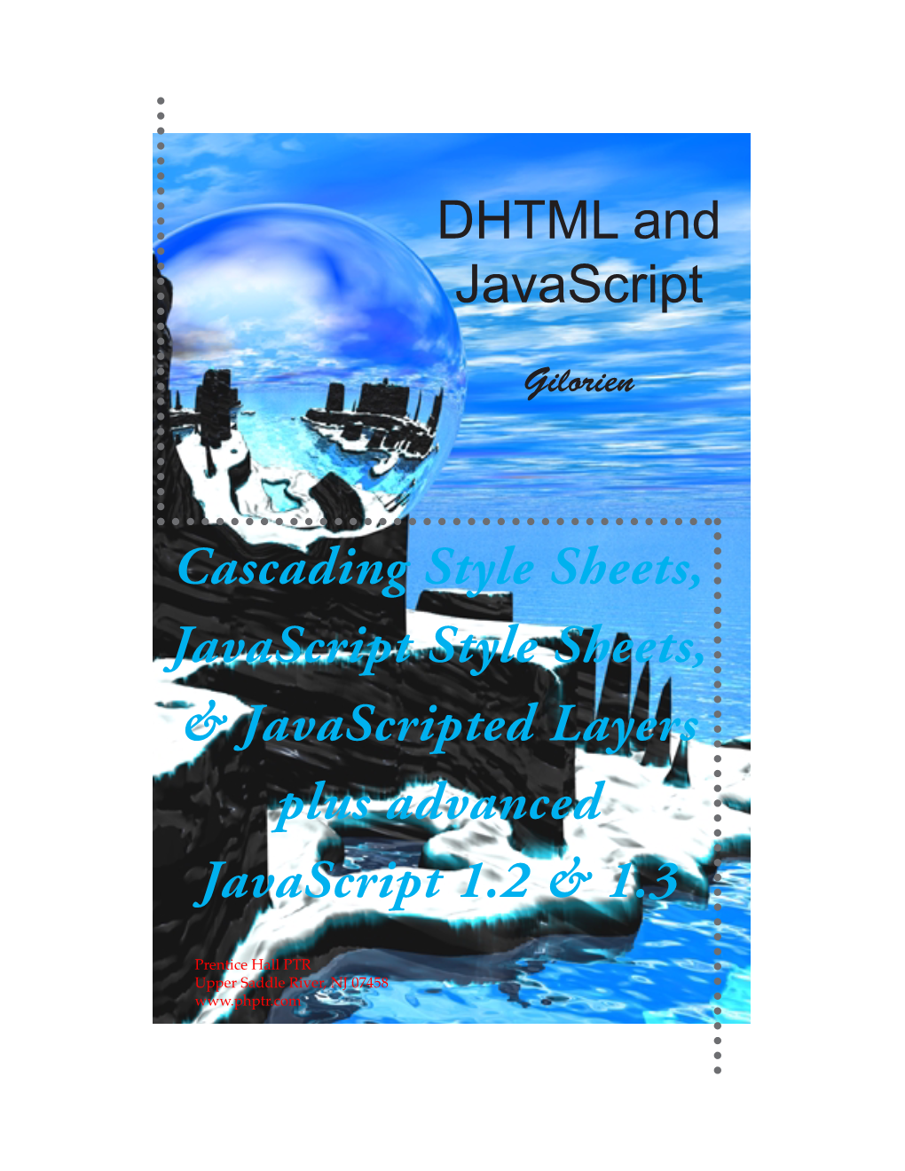 Cascading Style Sheets, Javascript Style Sheets, & Javascripted Layers Plus Advanced Javascript 1.2 & 1.3