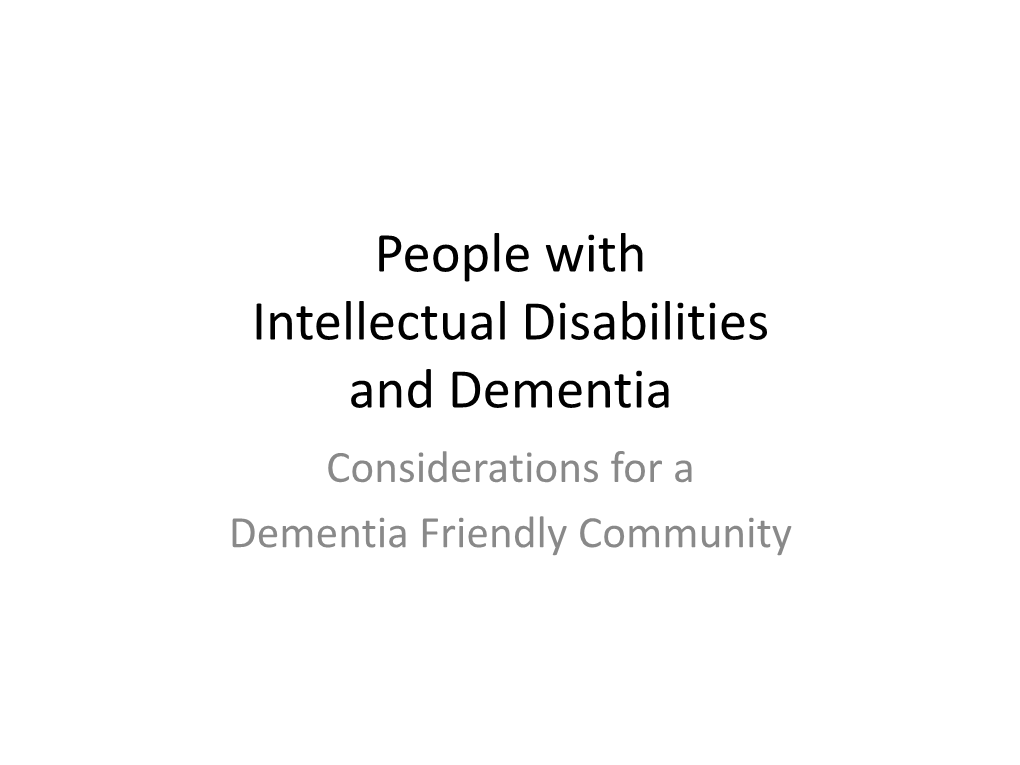 People with Intellectual Disabilities and Dementia Considerations for a Dementia Friendly Community Description