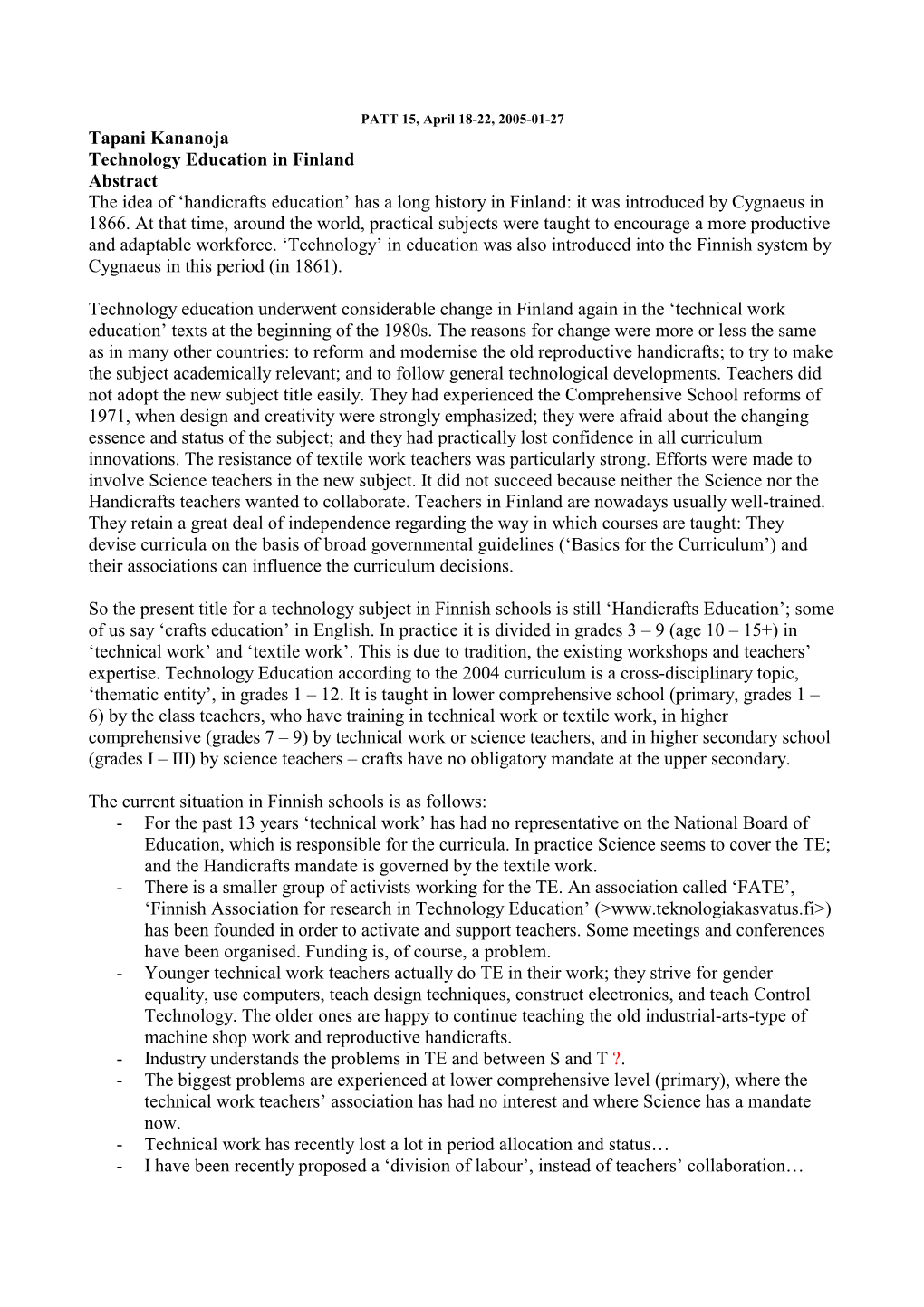 Technology Education in Finland Abstract the Idea of ‘Handicrafts Education’ Has a Long History in Finland: It Was Introduced by Cygnaeus in 1866